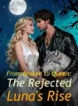 From Broken to Queen: The Rejected Luna's Rise cover