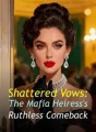 Shattered Vows: The Mafia Heiress's Ruthless Comeback cover