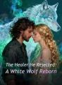 The Healer He Rejected: A White Wolf Reborn cover