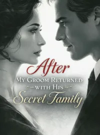 After My Groom Returned with His Secret Family