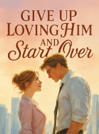 Give Up Loving Him and Start Over