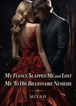 My Fiancé Slapped Me and Lost Me To His Billionaire Nemesis