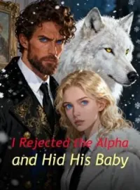 I Rejected the Alpha and Hid His Baby