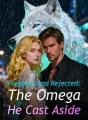Pregnant And Rejected: The Omega He Cast Aside cover