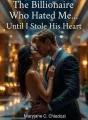 The Billionaire Who Hated Me... Until I Stole His Heart cover