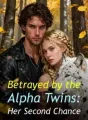Betrayed by the Alpha Twins: Her Second Chance cover