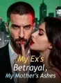 My Ex's Betrayal, My Mother's Ashes cover