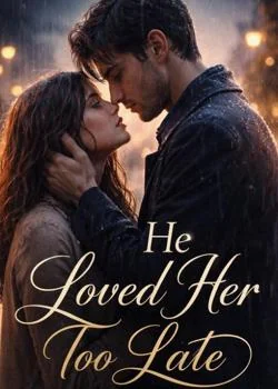 He Loved Her Too Late 