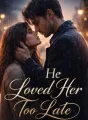 He Loved Her Too Late  cover