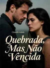 Quebrada, Mas Não Vencida