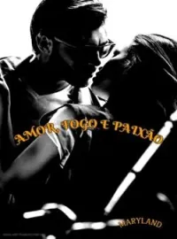 Amor, Fogo e Paixão