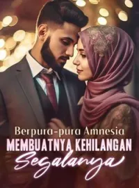Berpura-pura Amnesia Membuatnya Kehilangan Segalanya