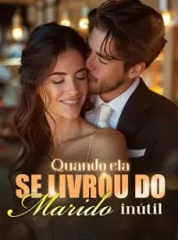 Quando ela se livrou do marido inútil