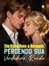 Ele Escolheu a Amante, Perdendo Sua Verdadeira Rainha