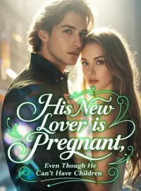 His New Lover is Pregnant, Even Though He Can't Have Children