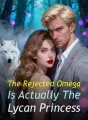 The Rejected Omega Is Actually The Lycan Princess cover