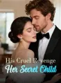 His Cruel Revenge, Her Secret Child cover