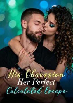 His Obsession, Her Perfect Calculated Escape