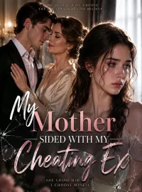 My Mother Sided With My Cheating Ex