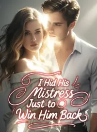 I Hid His Mistress Just to Win Him Back