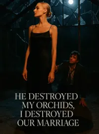 He Destroyed My Orchids, I Destroyed Our Marriage