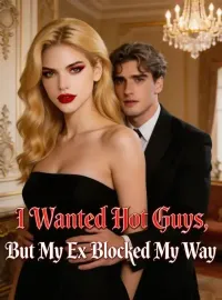 I Wanted Hot Guys, But My Ex Blocked My Way