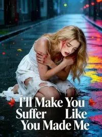 I’ll Make You Suffer Like You Made Me
