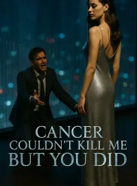Cancer Couldn’t Kill Me But You Did