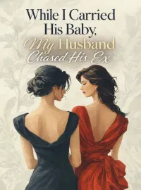While I Carried His Baby, My Husband Chased His Ex