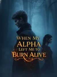 When My Alpha Left Me to Burn Alive