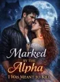 Marked By The Alpha I Was Meant To Kill cover