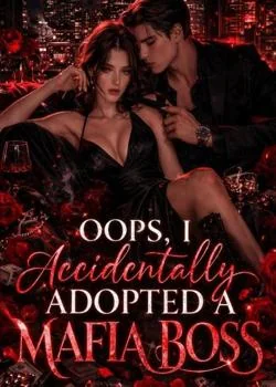 Oops, I Accidentally Adopted A Mafia Boss