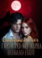 Contract Over: I Rejected My Alpha Husband First cover