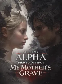 After My Alpha Tried to Destroy My Mother’s Grave