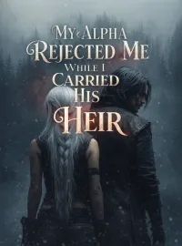 My Alpha Rejected Me While I Carried His Heir
