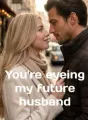 You're Eyeing My Future Husband cover