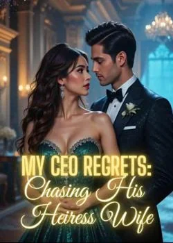 MY CEO REGRETS: CHASING HIS HEIRESS WIFE.