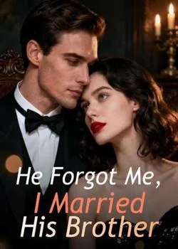 He Forgot Me, I Married His Brother