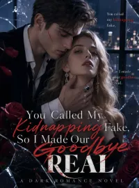 You Called My Kidnapping Fake, So I Made Our Goodbye Real