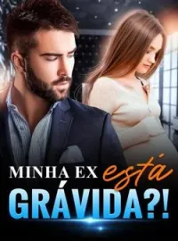 Minha ex está grávida?!