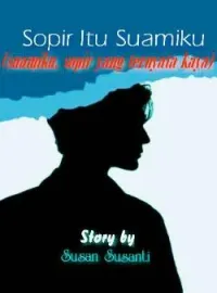 Sopir Itu Suamiku (Suamiku Sopir Yang Ternyata Kaya)