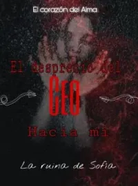 El desprecio del CEO hacia mí ( La ruina de Sofía)