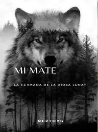 ¿Mi Mate? ¿La Hermana De La Diosa Luna?