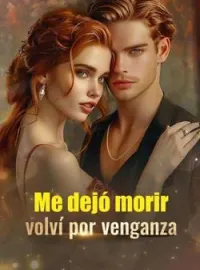 Me dejó morir, volví por venganza