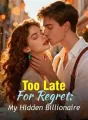 Too Late For Regret: My Hidden Billionaire cover