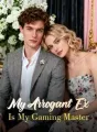 My Arrogant Ex Is My Gaming Master cover
