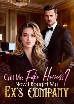 Call Me Fake Heiress? Now I Bought My Ex's Company