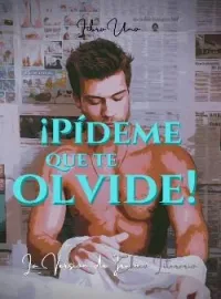 ¡Pídeme que te olvide!