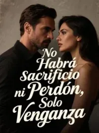 No Habrá sacrificio ni Perdón, Solo Venganza