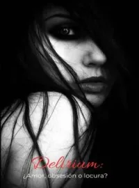 Delirium: ¿ Amor, obsesión o locura? 
